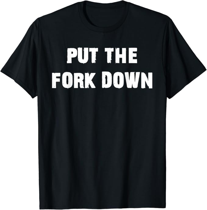 Put the Fork Down Funny Diet Advice TShirt Amazon.de Fashion